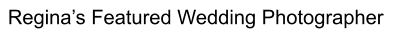 Regina’s Featured Wedding Photographer