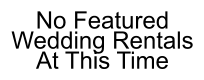 No Featured Wedding Rentals At This Time