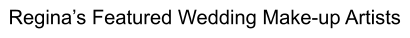Regina’s Featured Wedding Make-up Artists