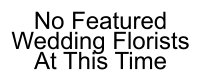 No Featured Wedding Florists At This Time