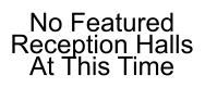 No Featured Reception Halls At This Time